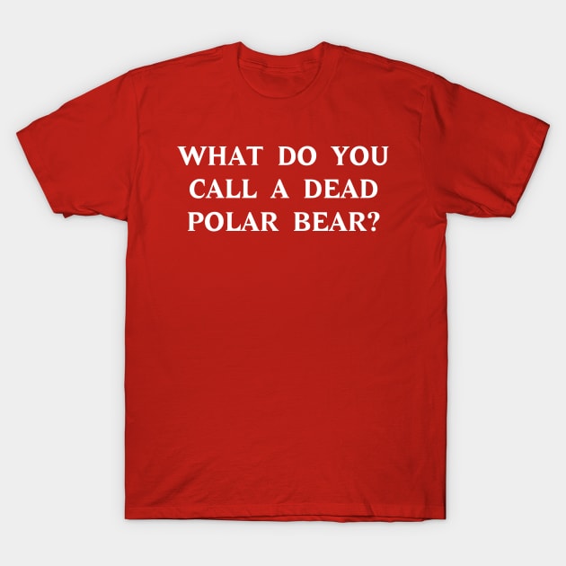 What do you call a dead polar bear? (white on dark) T-Shirt by bcrosby2011